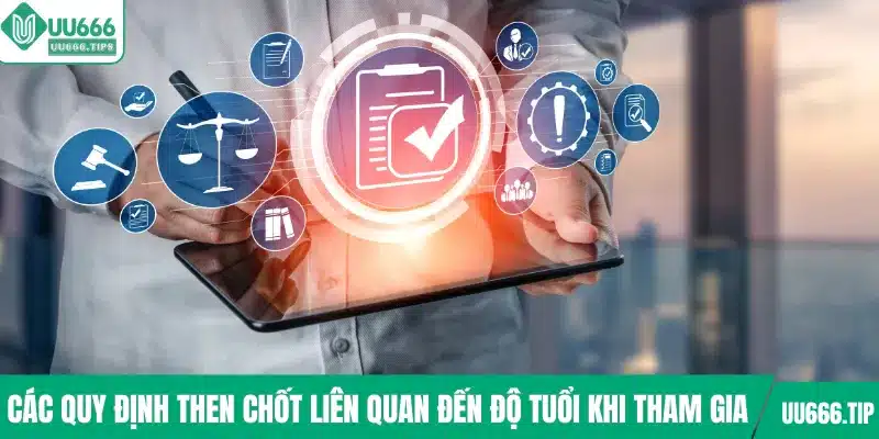 Quy định then chốt liên quan đến độ tuổi tham gia