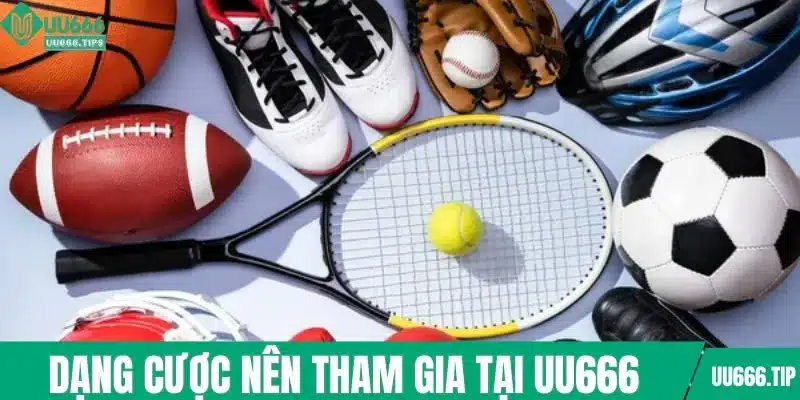 Dạng cược nên tham gia tại thể thao UU666