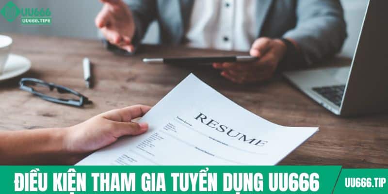 Điều kiện tham gia tuyển dụng UU666