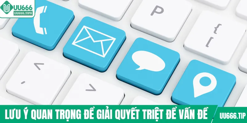 Lưu ý quan trọng để giải quyết triệt để vấn đề