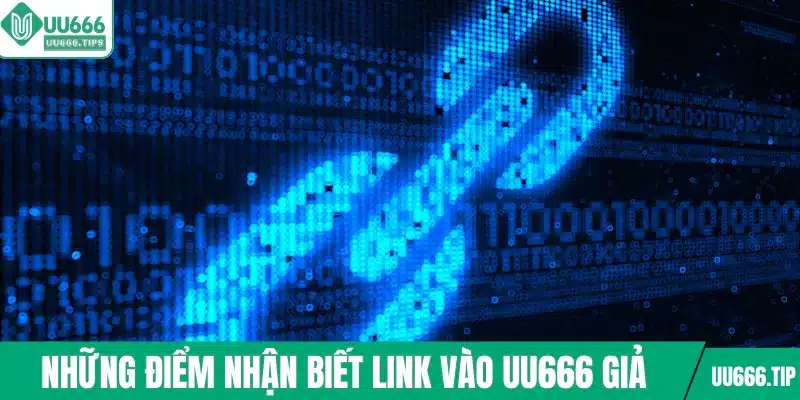 Những điểm nhận biết link vào UU666 giả