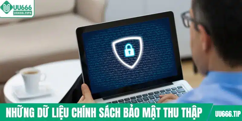 Những dữ liệu chính sách bảo mật thu thập