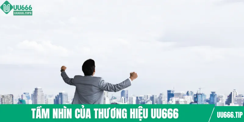 Tầm nhìn của thương hiệu UU666