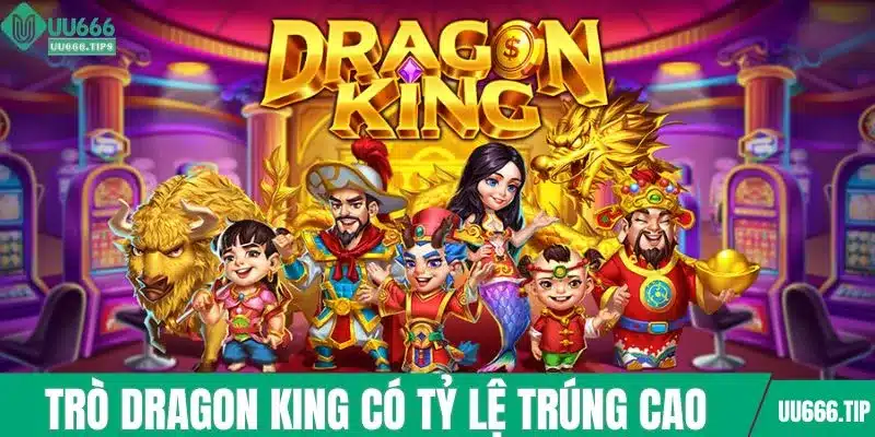 Trò Dragon King có tỷ lệ trúng cao
